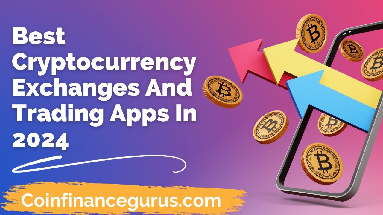 Best Cryptocurrency Exchanges And Trading Apps In 2024